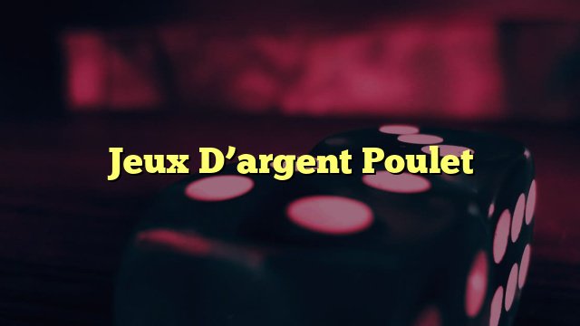 Le jeu de le poulet, jeu de poulet argent